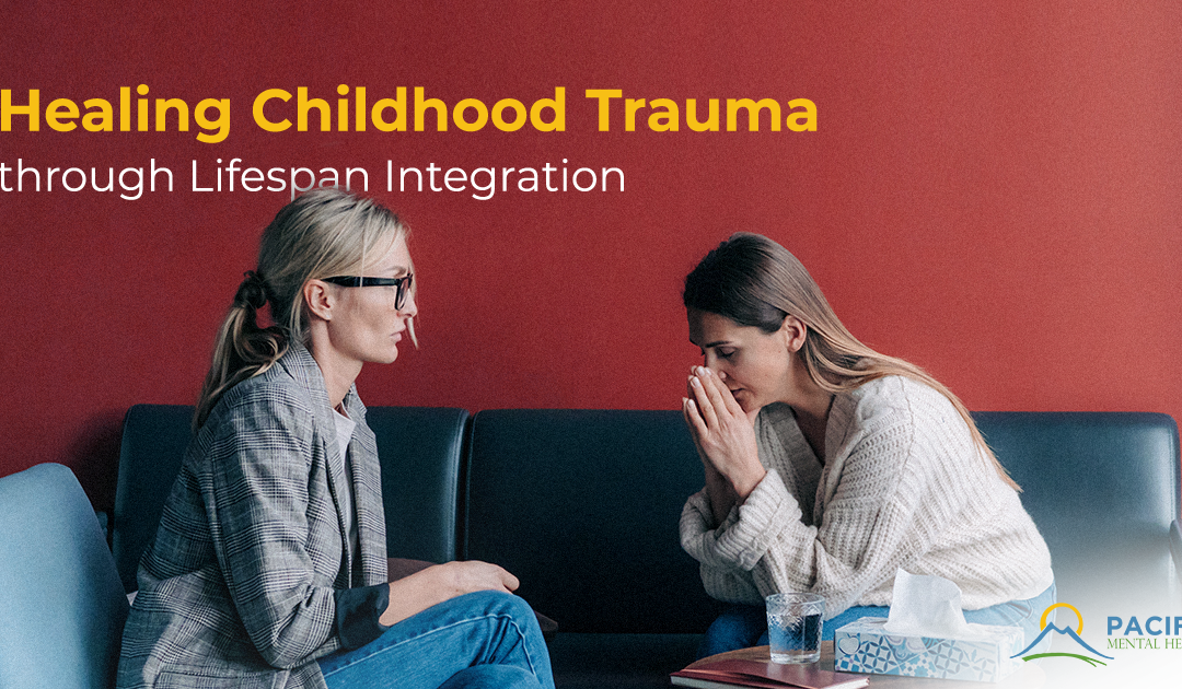 Healing Childhood Trauma through Lifespan Integration